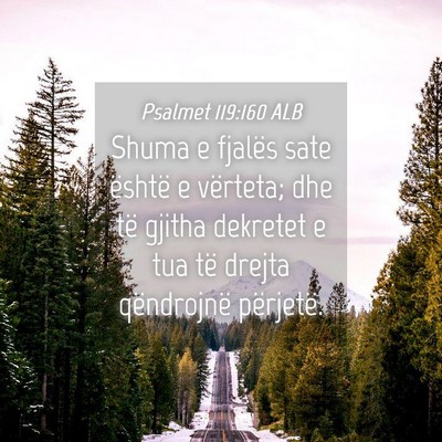 Picture 04 - Psalmet 119:160 ALB - Shuma e fjalës sate është e vërteta; dhe të - Bible Verse Picture