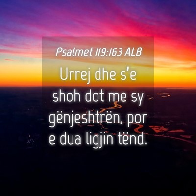 Picture 04 - Psalmet 119:163 ALB - Urrej dhe s’e shoh dot me sy gënjeshtrën, por - Bible Verse Picture