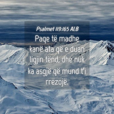 Picture 04 - Psalmet 119:165 ALB - Paqe të madhe kanë ata që e duan ligjin tënd, - Bible Verse Picture