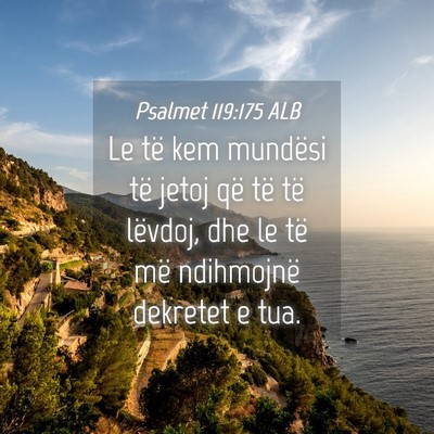 Picture 04 - Psalmet 119:175 ALB - Le të kem mundësi të jetoj që të të - Bible Verse Picture