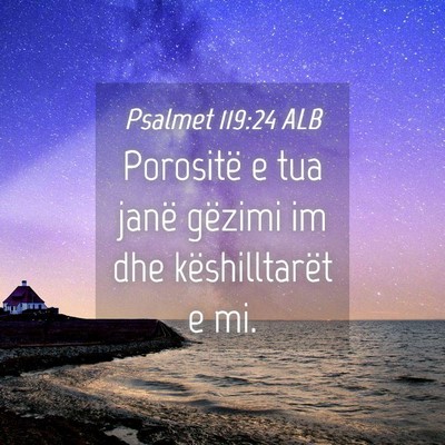 Picture 04 - Psalmet 119:24 ALB - Porositë e tua janë gëzimi im dhe - Bible Verse Picture