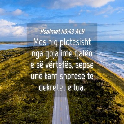 Picture 04 - Psalmet 119:43 ALB - Mos hiq plotësisht nga goja ime fjalën e së - Bible Verse Picture