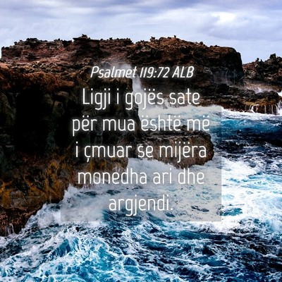 Picture 04 - Psalmet 119:72 ALB - Ligji i gojës sate për mua është më i çmuar - Bible Verse Picture