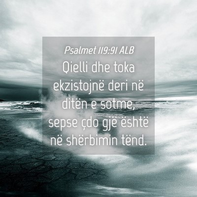 Picture 04 - Psalmet 119:91 ALB - Qielli dhe toka ekzistojnë deri në ditën e - Bible Verse Picture