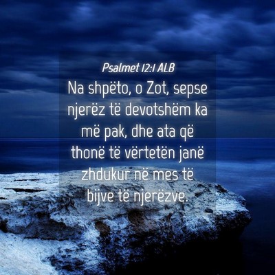 Picture 04 - Psalmet 12:1 ALB - Na shpëto, o Zot, sepse njerëz të devotshëm - Bible Verse Picture