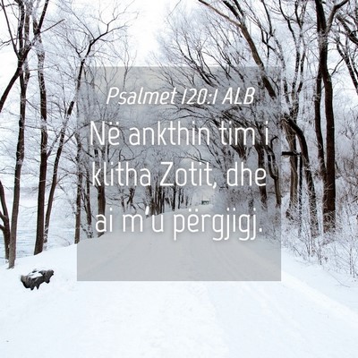 Picture 04 - Psalmet 120:1 ALB - Në ankthin tim i klitha Zotit, dhe ai m’u - Bible Verse Picture