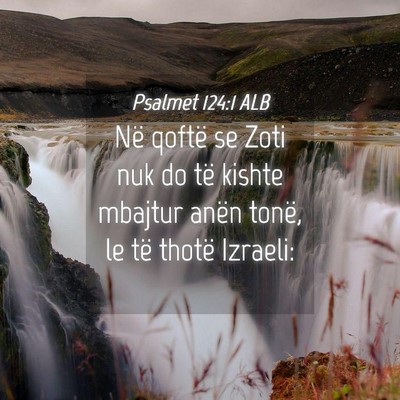 Picture 04 - Psalmet 124:1 ALB - Në qoftë se Zoti nuk do të kishte mbajtur - Bible Verse Picture