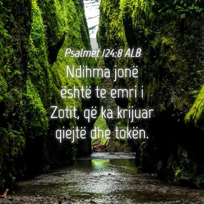 Picture 04 - Psalmet 124:8 ALB - Ndihma jonë është te emri i Zotit, që ka - Bible Verse Picture