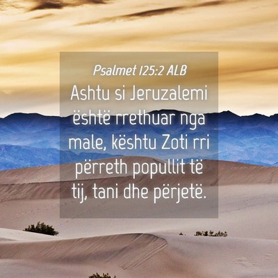 Picture 04 - Psalmet 125:2 ALB - Ashtu si Jeruzalemi është rrethuar nga male, - Bible Verse Picture
