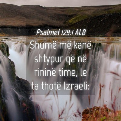 Picture 04 - Psalmet 129:1 ALB - Shumë më kanë shtypur që në rininë time, le - Bible Verse Picture