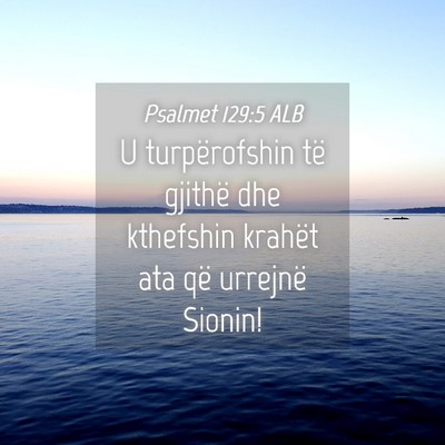 Picture 04 - Psalmet 129:5 ALB - U turpërofshin të gjithë dhe kthefshin krahët - Bible Verse Picture