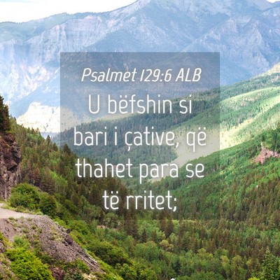 Picture 04 - Psalmet 129:6 ALB - U bëfshin si bari i çative, që thahet para se - Bible Verse Picture