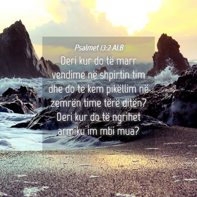 Picture 04 - Psalmet 13:2 ALB - Deri kur do të marr vendime në shpirtin tim dhe - Bible Verse Picture