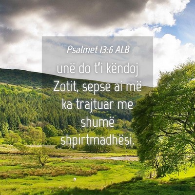 Picture 04 - Psalmet 13:6 ALB - unë do t’i këndoj Zotit, sepse ai më ka - Bible Verse Picture