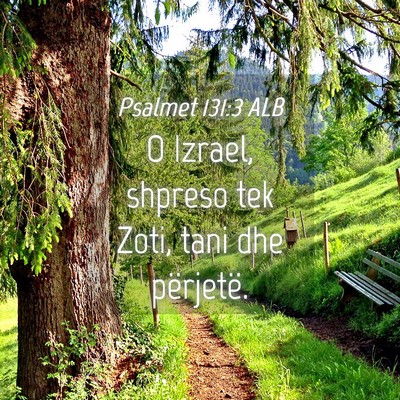 Picture 04 - Psalmet 131:3 ALB - O Izrael, shpreso tek Zoti, tani dhe - Bible Verse Picture