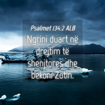 Picture 04 - Psalmet 134:2 ALB - Ngrini duart në drejtim të shenjtores dhe - Bible Verse Picture