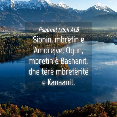 Picture 04 - Psalmet 135:11 ALB - Sionin, mbretin e Amorejve, Ogun, mbretin e - Bible Verse Picture