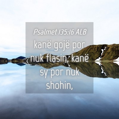 Picture 04 - Psalmet 135:16 ALB - kanë gojë por nuk flasin, kanë sy por nuk - Bible Verse Picture