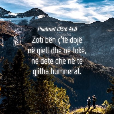 Picture 04 - Psalmet 135:6 ALB - Zoti bën ç’të dojë në qiell dhe në tokë, - Bible Verse Picture
