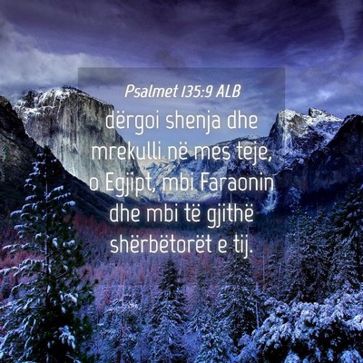 Picture 04 - Psalmet 135:9 ALB - dërgoi shenja dhe mrekulli në mes teje, o - Bible Verse Picture