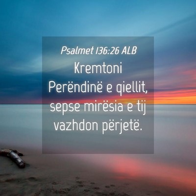 Picture 04 - Psalmet 136:26 ALB - Kremtoni Perëndinë e qiellit, sepse mirësia e - Bible Verse Picture