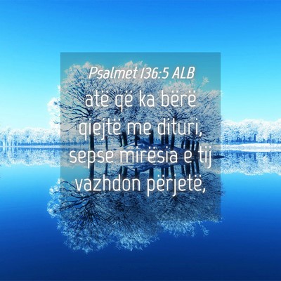Picture 04 - Psalmet 136:5 ALB - atë që ka bërë qiejtë me dituri, sepse - Bible Verse Picture