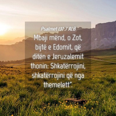 Picture 04 - Psalmet 137:7 ALB - Mbaji mënd, o Zot, bijtë e Edomit, që ditën e - Bible Verse Picture