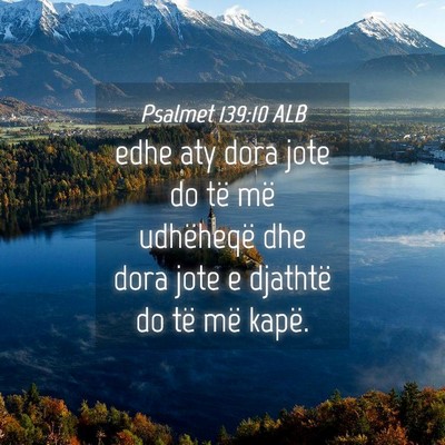 Picture 04 - Psalmet 139:10 ALB - edhe aty dora jote do të më udhëheqë dhe dora - Bible Verse Picture