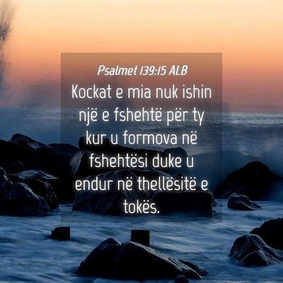 Picture 04 - Psalmet 139:15 ALB - Kockat e mia nuk ishin një e fshehtë për ty - Bible Verse Picture