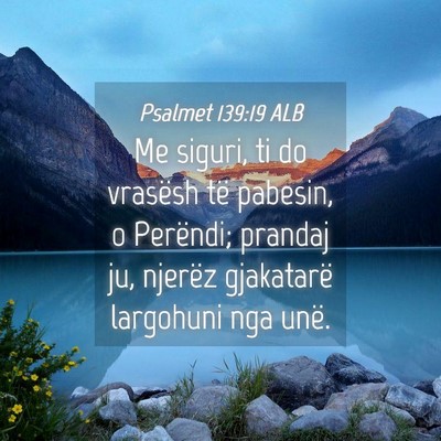 Picture 04 - Psalmet 139:19 ALB - Me siguri, ti do vrasësh të pabesin, o - Bible Verse Picture