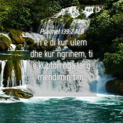 Picture 04 - Psalmet 139:2 ALB - Ti e di kur ulem dhe kur ngrihem, ti e kupton nga - Bible Verse Picture