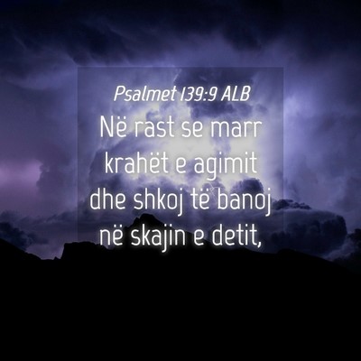 Picture 04 - Psalmet 139:9 ALB - Në rast se marr krahët e agimit dhe shkoj të - Bible Verse Picture