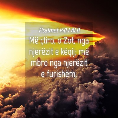 Picture 04 - Psalmet 140:1 ALB - Më çliro, o Zot, nga njerëzit e këqij; më - Bible Verse Picture