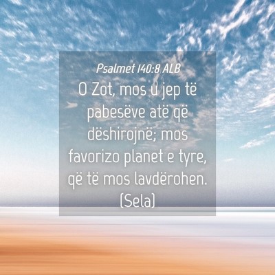 Picture 04 - Psalmet 140:8 ALB - O Zot, mos u jep të pabesëve atë që - Bible Verse Picture