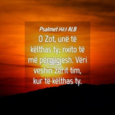 Picture 04 - Psalmet 141:1 ALB - O Zot, unë të këlthas ty; nxito të më - Bible Verse Picture
