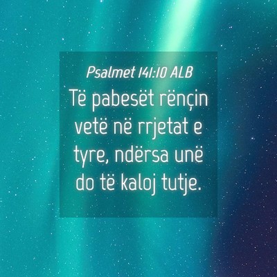 Picture 04 - Psalmet 141:10 ALB - Të pabesët rënçin vetë në rrjetat e tyre, - Bible Verse Picture