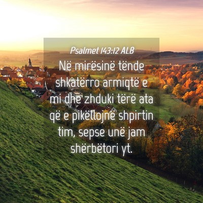 Picture 04 - Psalmet 143:12 ALB - Në mirësinë tënde shkatërro armiqtë e mi - Bible Verse Picture