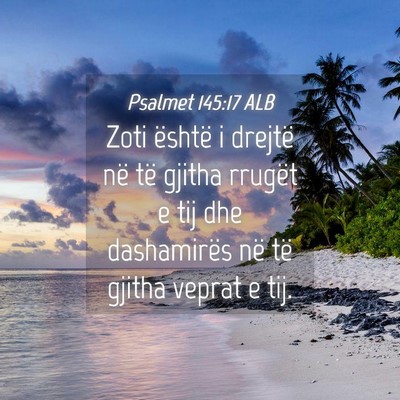 Picture 04 - Psalmet 145:17 ALB - Zoti është i drejtë në të gjitha rrugët e - Bible Verse Picture