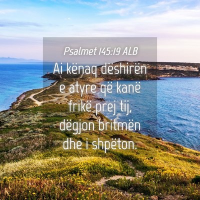Picture 04 - Psalmet 145:19 ALB - Ai kënaq dëshirën e atyre që kanë frikë - Bible Verse Picture