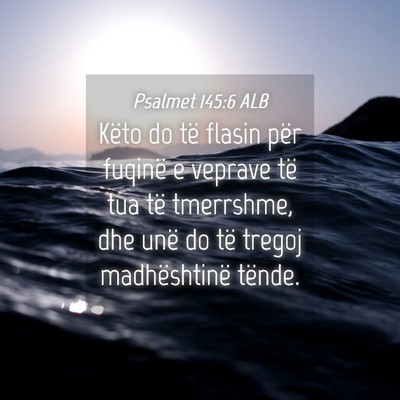 Picture 04 - Psalmet 145:6 ALB - Këto do të flasin për fuqinë e veprave të - Bible Verse Picture