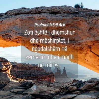 Picture 04 - Psalmet 145:8 ALB - Zoti është i dhemshur dhe mëshirplot, i - Bible Verse Picture