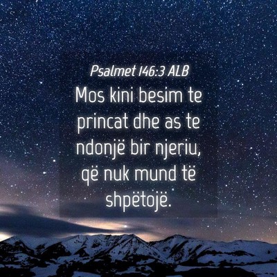 Picture 04 - Psalmet 146:3 ALB - Mos kini besim te princat dhe as te ndonjë bir - Bible Verse Picture