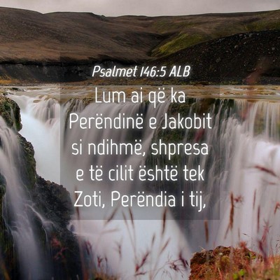 Picture 04 - Psalmet 146:5 ALB - Lum ai që ka Perëndinë e Jakobit si ndihmë, - Bible Verse Picture