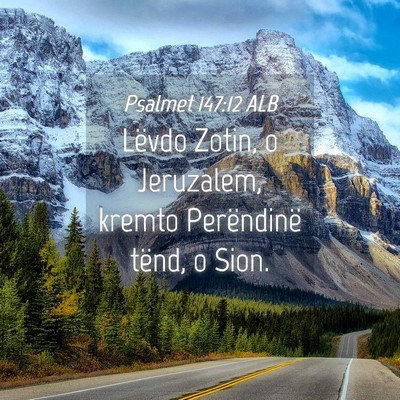 Picture 04 - Psalmet 147:12 ALB - Lëvdo Zotin, o Jeruzalem, kremto Perëndinë - Bible Verse Picture