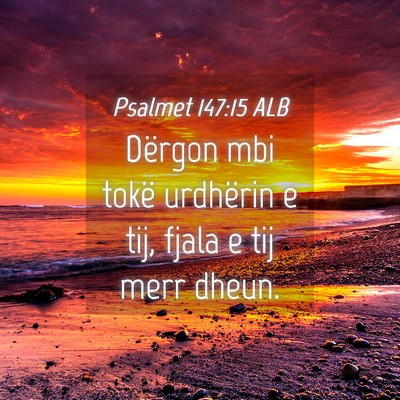 Picture 04 - Psalmet 147:15 ALB - Dërgon mbi tokë urdhërin e tij, fjala e tij - Bible Verse Picture