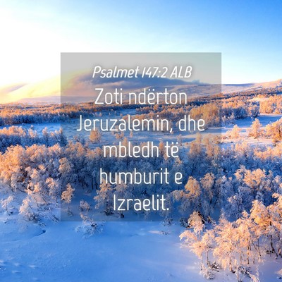 Picture 04 - Psalmet 147:2 ALB - Zoti ndërton Jeruzalemin, dhe mbledh të - Bible Verse Picture