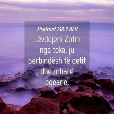 Picture 04 - Psalmet 148:7 ALB - Lëvdojeni Zotin nga toka, ju përbindësh të - Bible Verse Picture