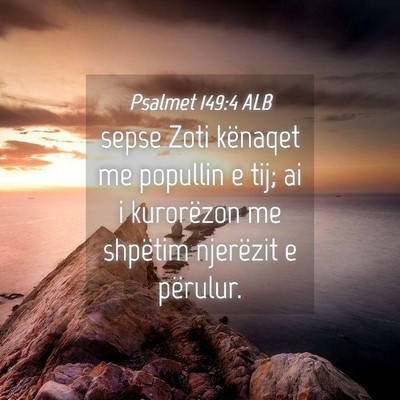 Picture 04 - Psalmet 149:4 ALB - sepse Zoti kënaqet me popullin e tij; ai i - Bible Verse Picture