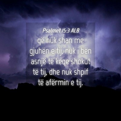 Picture 04 - Psalmet 15:3 ALB - që nuk shan me gjuhën e tij, nuk i bën asnjë - Bible Verse Picture