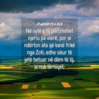 Picture 04 - Psalmet 15:4 ALB - Në sytë e tij përçmohet njeriu pa vlerë, por - Bible Verse Picture